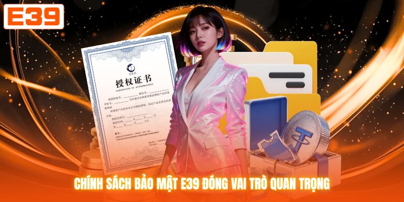 Chính sách bảo mật E39 đóng vai trò quan trọng