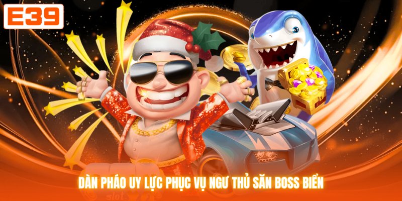 Dàn pháo uy lực phục vụ ngư thủ săn boss biển