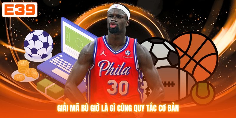 Giải mã bù giờ là gì cùng quy tắc cơ bản
