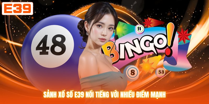 Sảnh xổ số E39 nổi tiếng với nhiều điểm mạnh
