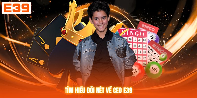 Tìm hiểu đôi nét về CEO E39